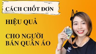 CÁCH CHỐT ĐƠN HIỆU QUẢ TỚI 95% CHO NGƯỜI BÁN HÀNG QUẦN ÁO/THƯ NGUYỄN