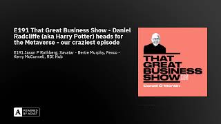 E191 That Great Business Show - Daniel Radcliffe (aka Harry Potter) heads for the Metaverse - our...