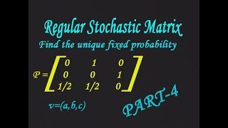 Show that given matrix is Regular Stochastic matrix & also find fixed probability vector(PART-4)