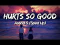 Astird S - Hurts So Good (sped up + reverb)