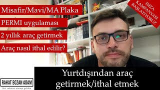 Yurtdışından Araç getirmek/İthal etmek - Misafir/Mavi/MA Plaka - PERMİ - 2 yıllık getirmek