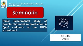 Seminário Dr. Li Xu CERN - 27/09/2024 (sexta-feira) - 10h15min