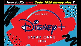 Error Code 1026 ! error code 1026 disney plus :- How to Fix ! disney plus error code 1026