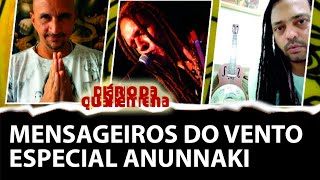 Diário da Quarentena #137 - MENSAGEIROS DO VENTO - ESPECIAL ANUNNAKI