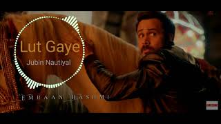 Lut Gaye (8D Audio) | Jubin Nautiyal | Emraan Hashmi | Tanishk Bagchi | Latest Hindi Songs 2021