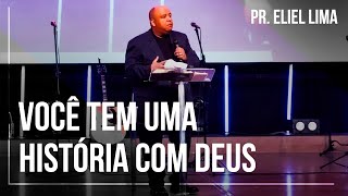 Pr. Eliel Lima | Você Tem Uma História Com Deus - Pregação