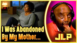 I Was R*ped, Molested & Abandoned By My Mom (JLP's Life-Changing Advice)