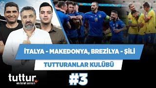 İtalya-Makedonya, Brezilya-Şili | Serdar Ali Çelikler & Ilgaz Çınar & Yağız | Tutturanlar Kulübü #3