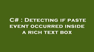 C# : Detecting if paste event occurred inside a rich text box