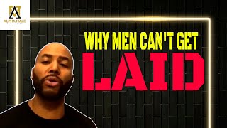 The number 1 reason most men can't get laid