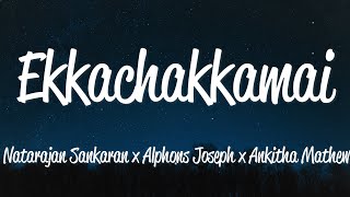 Ekkachakkamaai (Lyrics) - Natarajan Sankaran, Alphons Joseph & Ankitha Mathew