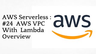 #24 AWS VPC With Lambda Overview | AWS Serverless