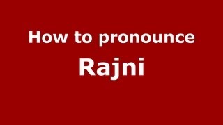 How to Pronounce Rajni - PronounceNames.com