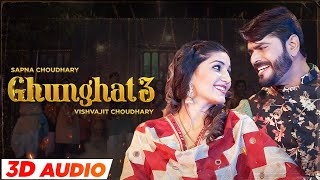 Sapna Choudhary - Ghunghat 3 (3D Audio)| Vishvajit Choudhary |Latest Haryanvi Song|New Haryanvi Song