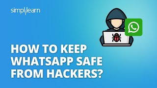 How To Keep WhatsApp Safe From Hackers? | WhatsApp Hacking Prevention | Cyber Security | Simplilearn