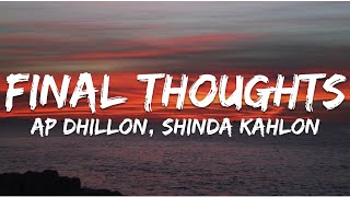 FINAL THOUGHTS (LYRICS) - AP DHILLON | SHINDA KAHLON ||TWO HEARTS NEVER BREAK THE SAME