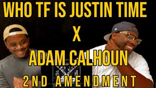 DJ Mann ReActs | Adam Calhoun | WhoTF is Justin  Time | 2nd Amendment