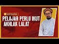 Pelajar Perlu Ikut Akhlak Lalat - Syeikh Nazrul Nasir