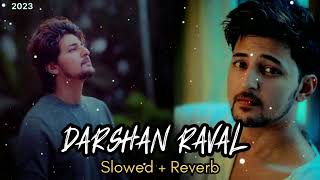 Darshan Raval Mashup 💖 💖 Song 2023 || Hindi Lofi || Slowed + Reverb Best Love😘 Lofi ||