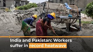 India-Pakistan: Poor workers bear the brunt of record heatwave