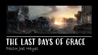 The Last Days of Grace | Pastor Joel Hayes