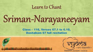 116 | Verses 67.1 to 67.10, Dashakam 67 full | Learn to chant Sriman-Narayaneeyam | 2nd July 2022