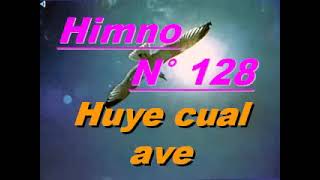 Himno 128 Huye Cual Ave