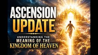 Ascension Update: The New earth is here: The Kingdom of Heaven and returning to our childlike mind.