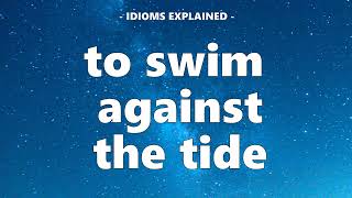 Useful Idioms 57: Swim against the tide