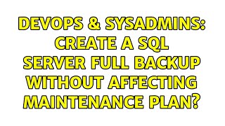 DevOps & SysAdmins: Create a SQL Server full backup without affecting maintenance plan?