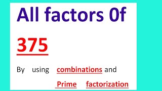 All factors 0f 375 By using combinations and Prime factorization