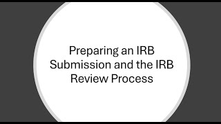Preparing an IRB Submission and the IRB Review Process