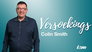 KSM Erediens | 12 Maart | Versoekings (Colin Smith)