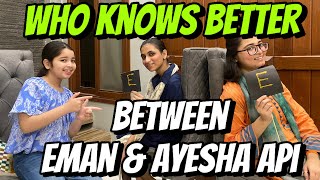 Aayat Arif || Who Knows Better Btw Eman \u0026 Ayesha Api || vlog