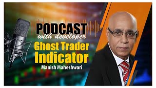 Podcast with developer GHOST TRADER INDICATOR Manish Maheshwari of https://ghosttradeindia.in