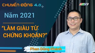Năm 2021: Làm giàu từ chứng khoán? | Chuyển động 4.0