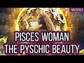 Understanding The Mind Of The Pisces Woman : Characteristics, Strengths, Weaknesses