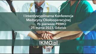 I Interdyscyplinarna Konferencja Medycyny Okołooperacyjnej IKMO 2023 – Po pierwsze PRIMO