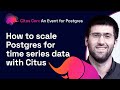 How to scale Postgres for time series data with Citus | Citus Con: An Event for Postgres 2022