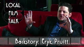 Local Film Talk 035 - Backstory: Eryk Pruitt