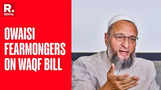 Asaduddin Owaisi Says 'WAQF Bill Made To Snatch Mosques', Fearmongers