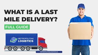What Is a Last Mile Delivery? The Truth About the Final Step