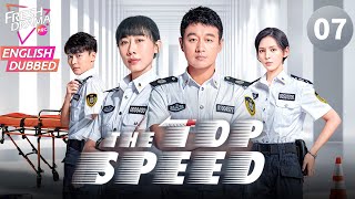 【ENG DUB】The Top Speed EP07 |🔥36 hours on call | Tong Dawei, Ren Suxi, Zhang Yuxi | Fresh Drama Pro