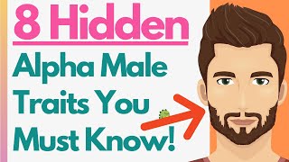 8 HIDDEN Alpha Male Traits & Characteristics / What Is An Alpha Male & How To Be One (MUST WATCH!)