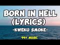 Kweku Smoke - Born in hell (Lyrics)