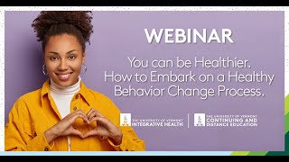 You can be Healthier. How to Embark on a Healthy Behavior Change Process UVM Webinar.