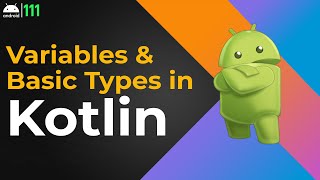 Kotlin Android - Variables and Basic Types in Kotlin | Android Studio Tutorial