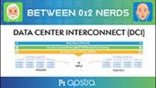 Between 0x2 Nerds - Data Center Interconnect (DCI) How to cross connect data centers