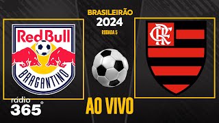 RED BULL BRAGANTINO x FLAMENGO l AO VIVO l BRASILEIRÃO 2024