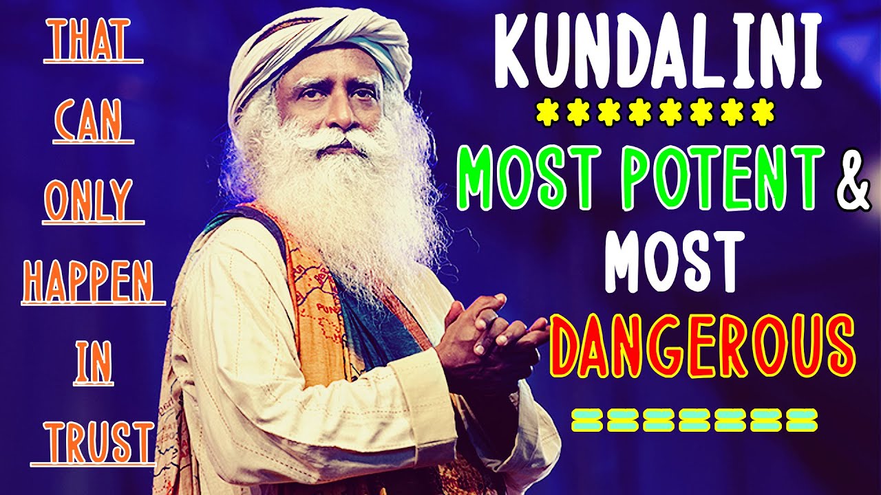 Sadhguru Kundalini The Most Dangerous Form Of Yoga Are You Ready For